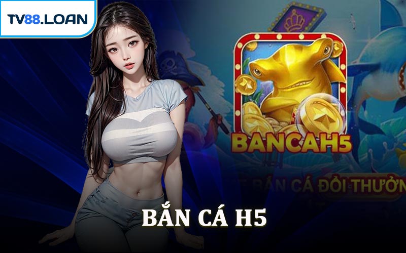 Bắn Cá H5