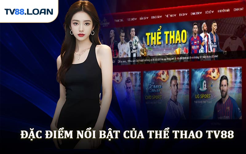 Đặc Điểm Nổi Bật Của Thể Thao TV88