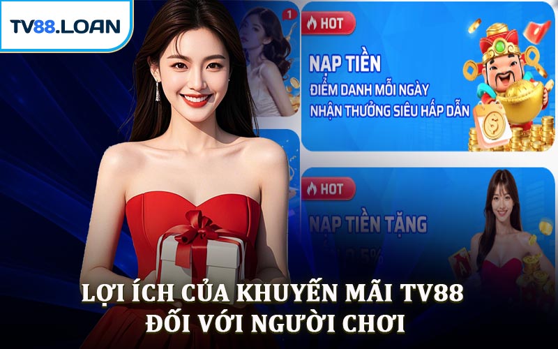 Lợi Ích Của Khuyến Mãi TV88 Đối Với Người Chơi