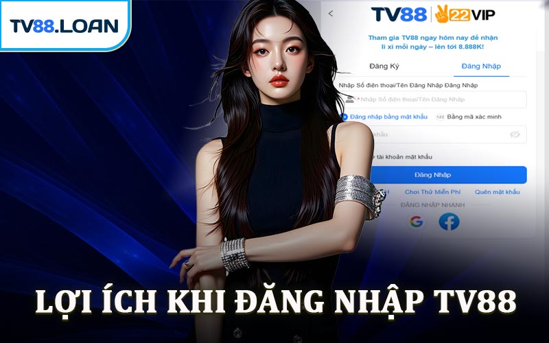 Lợi Ích Khi Đăng Nhập TV88