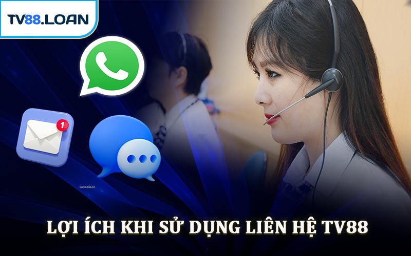Lợi Ích Khi Sử Dụng Liên Hệ TV88