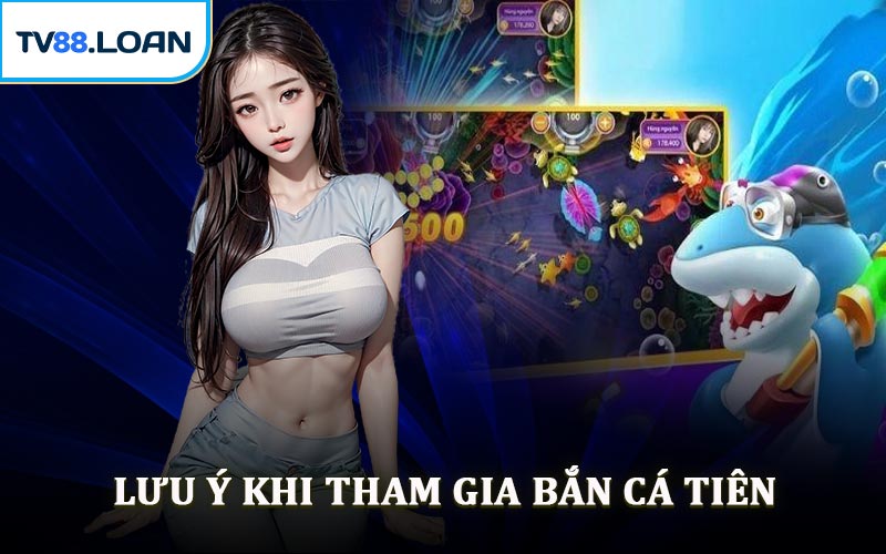 Lưu Ý Khi Tham Gia Bắn Cá Tiên
