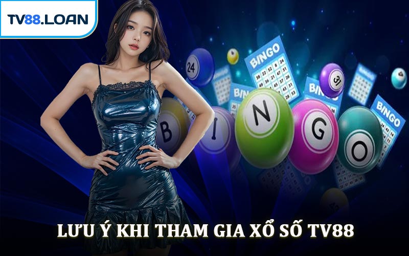 Lưu Ý Khi Tham Gia Xổ Số TV88
