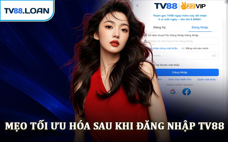 Mẹo Tối Ưu Hóa Sau Khi Đăng Nhập TV88