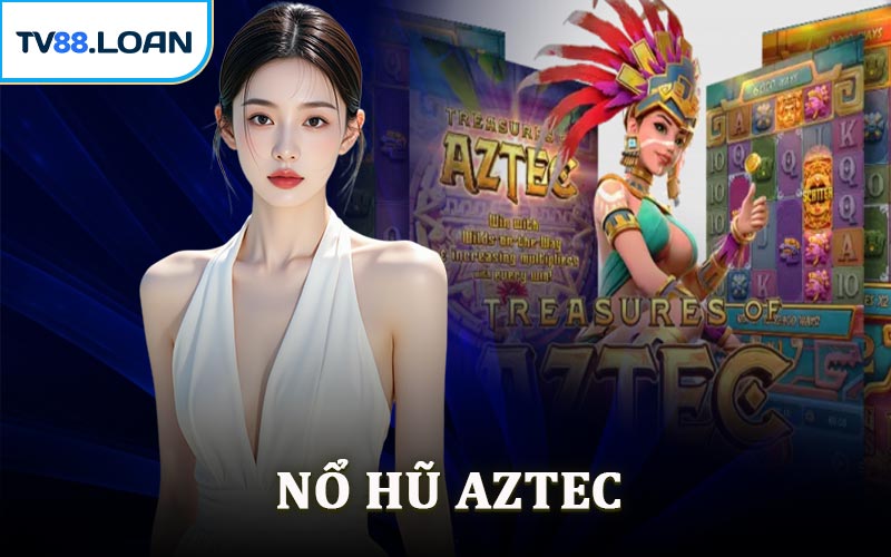 Nổ Hũ Aztec