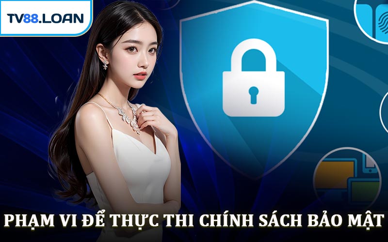 Phạm Vi Để Thực Thi Chính Sách Bảo Mật