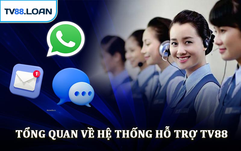 Tổng Quan Về Hệ Thống Hỗ Trợ TV88