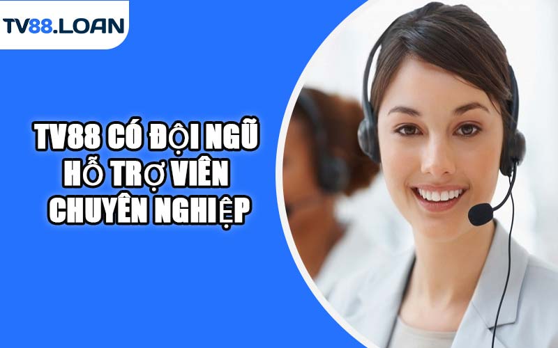 TV88 có đội ngũ hỗ trợ viên chuyên nghiệp